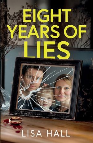 Eight Years of Lies: A totally addictive psychological thriller with a shocking final twist image number 0