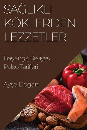 Sağlıklı K&ouml;klerden Lezzetler: Başlangı&ccedil; Seviyesi Paleo Tarifleri image number 0