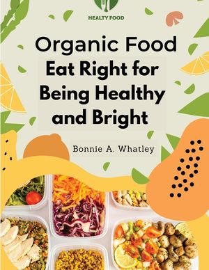 Organic Food: Eat Right for Being Healthy and Bright image number 0