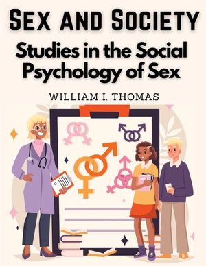 Sex and Society: Studies in the Social Psychology of Sex image number 0