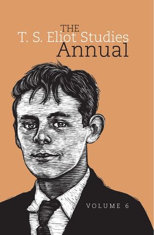 The T. S. Eliot Studies Annual: Volume 6 image number 0