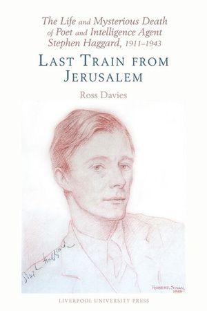 The Life and Mysterious Death of Poet and Intelligence Agent Stephen Haggard, 1911-1943: Last Train from Jerusalem image number 0
