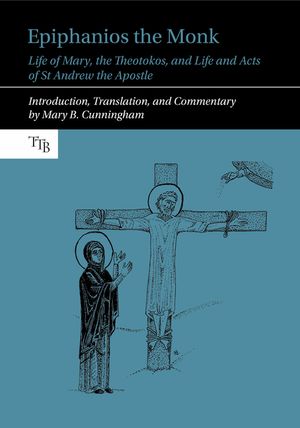 Epiphanios the Monk: Life of Mary, the Theotokos, and Life and Acts of St Andrew the Apostle image number 0