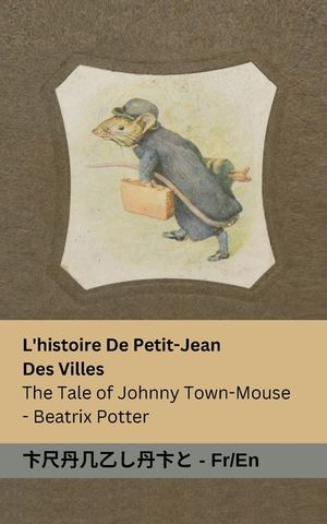 L'histoire De Petit-Jean Des Villes / The Tale of Johnny Town-Mouse: Tranzlaty Fran&ccedil;ais English image number 0