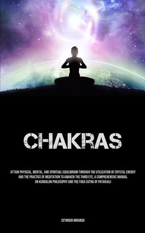 Chakras: Attain Physical, Mental, And Spiritual Equilibrium Through The Utilization Of Crystal Energy And The Practice Of Medit image number 0