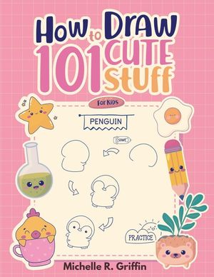 How To Draw 101 Cute Stuff For Kids: Step By Step Book To Drawing Cute Animals, Cars, Toys, Unicorns and More image number 0