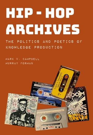 Hip-Hop Archives: The Politics and Poetics of Knowledge Production image number 0
