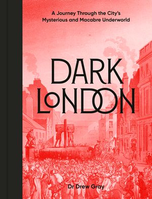Dark London: A Journey Through the City's Mysterious and Macabre Underworld image number 0