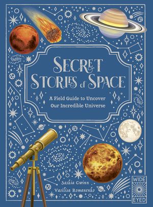Secret Stories of Space: A Fieldguide to Uncover Our Incredible Universe image number 0