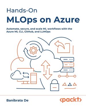 Hands-On MLOps on Azure: Automate, secure, and scale ML workflows with the Azure ML CLI, GitHub, and LLMOps image number 0