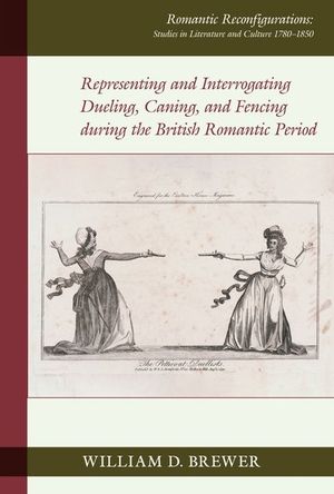 Representing and Interrogating Dueling, Caning, and Fencing During the British Romantic Period image number 0