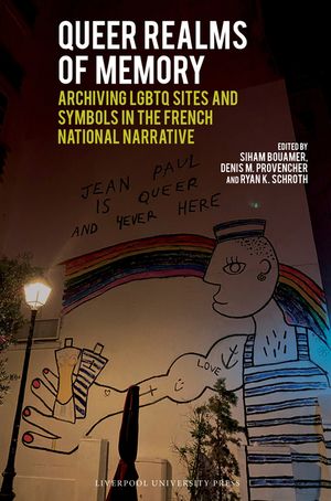 Queer Realms of Memory: Archiving LGBTQ Sites and Symbols in the French National Narrative image number 0