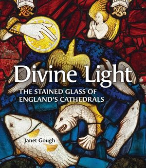 Divine Light: The Stained Glass of England's Cathedrals image number 0