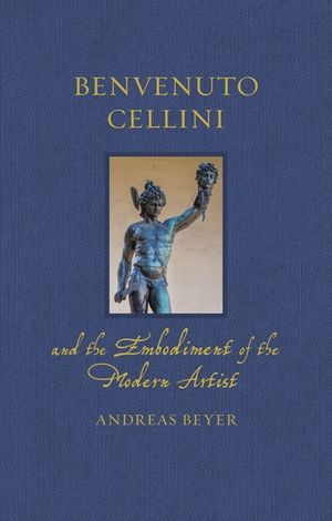Benvenuto Cellini and the Embodiment of the Modern Artist image number 0