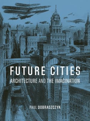 Future Cities: Architecture and the Imagination image number 0
