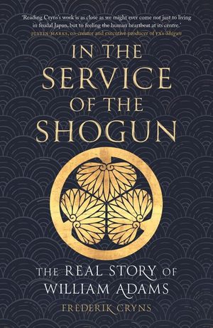 In the Service of the Shogun: The Real Story of William Adams image number 0