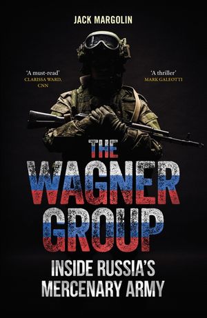 The Wagner Group: Inside Russia's Mercenary Army image number 0