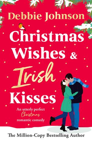 Christmas Wishes and Irish Kisses: An Utterly Perfect Christmas Romantic Comedy image number 0