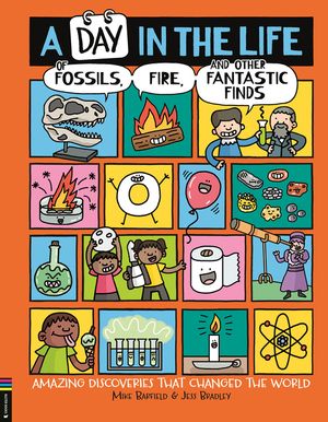 A Day in the Life of Fossils, Fire and Other Fantastic Finds: Amazing Discoveries That Changed the World image number 0