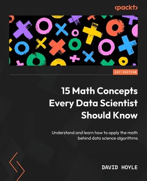 15 Math Concepts Every Data Scientist Should Know: Understand and learn how to apply the math behind data science algorithms image number 0