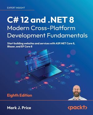 C# 12 and .NET 8 - Modern Cross-Platform Development Fundamentals - Eighth Edition: Start building websites and services with ASP.NET Core 8, Blazor, image number 0