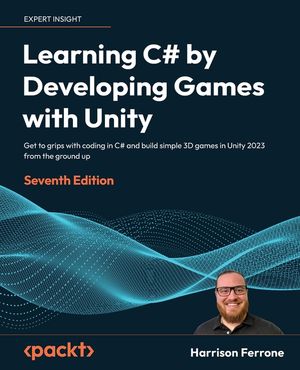 Learning C# by Developing Games with Unity - Seventh Edition: Get to grips with coding in C# and build simple 3D games in Unity 2022 from the ground u image number 0
