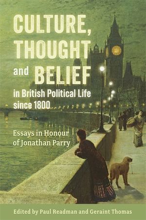 Culture, Thought and Belief in British Political Life Since 1800: Essays in Honour of Jonathan Parry image number 0