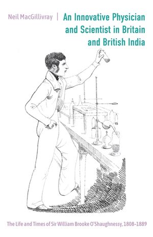 An Innovative Physician and Scientist in Britain and British India: The Life and Times of Sir William Brooke O'Shaughnessy, 1808-1889 image number 0