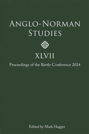 Anglo-Norman Studies XLVII: Proceedings of the Battle Conference 2024 image number 0