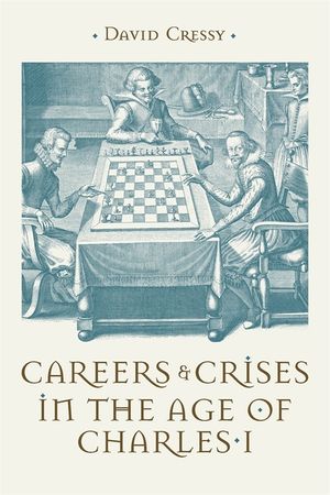 Careers and Crises in the Age of Charles I image number 0
