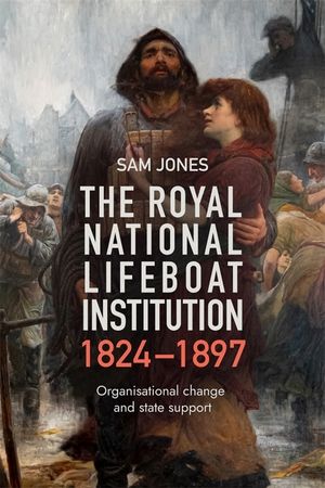 The Royal National Lifeboat Institution, 1824-1897: Organisational Change and State Support image number 0