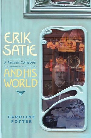 Erik Satie: A Parisian Composer and His World image number 0