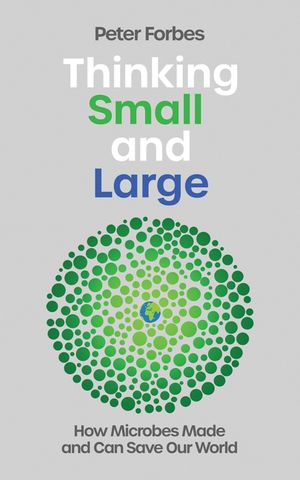 Thinking Small and Large: How Microbes Made and Can Save Our World image number 0