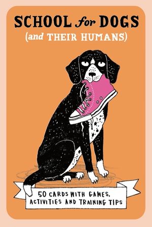 School for Dogs (and Their Humans): Fifty Cards with Tips and Tricks for Dogs and Their Owners image number 0