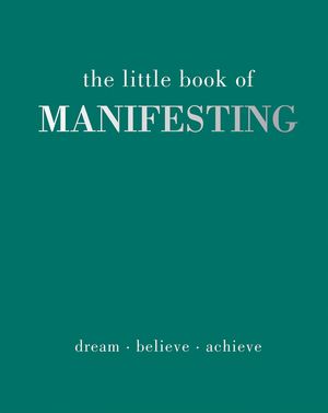 The Little Book of Manifesting: Dream. Believe. Achieve. image number 0