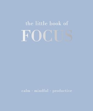 The Little Book of Focus: Calm. Mindful. Productive image number 0
