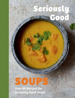 Seriously Good Soups image number 0