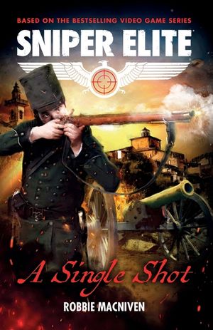 A Single Shot: A Sniper Elite Worlds Novel image number 0