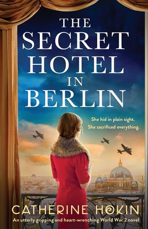 The Secret Hotel in Berlin: An utterly gripping and heart-wrenching World War 2 novel image number 0