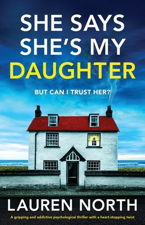 She Says She's My Daughter: A gripping and addictive psychological thriller with a heart-stopping twist image number 0