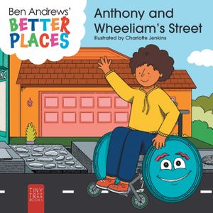 Better Places - Anthony and Wheeliam's Street: Helping Young Readers Understand Accessibility and Wheelchairs Through an Interactive Picture Book image number 0