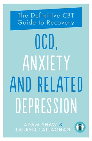 Ocd, Anxiety and Related Depression: The Definitive CBT Guide to Recovery image number 0
