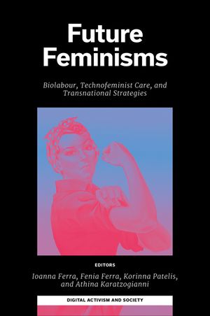 Future Feminisms: Biolabour, Technofeminist Care, and Transnational Strategies image number 0
