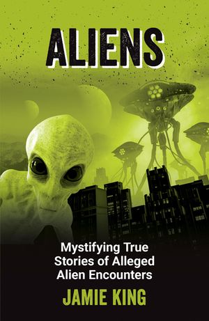 Aliens: Mystifying True Stories of Alleged Alien Encounters image number 0