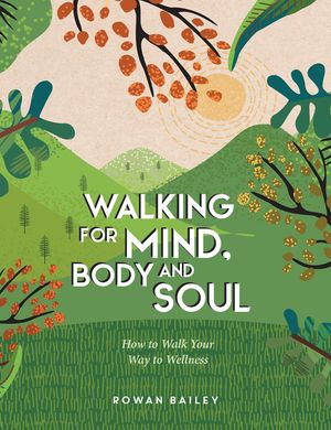 Walking for Mind, Body and Soul: How to Walk Your Way to Wellness image number 0