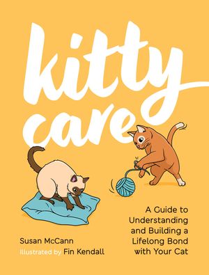 Kitty Care: A Guide to Understanding and Building a Lifelong Bond with Your Cat image number 0