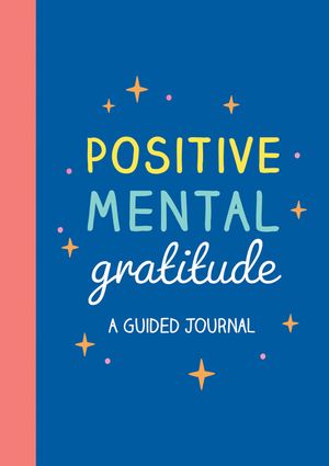 Positive Mental Gratitude: A Guided Journal image number 0