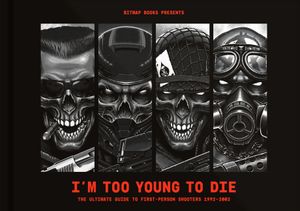 I'm Too Young to Die: The Ultimate Guide to First-Person Shooters 1992-2002 image number 0