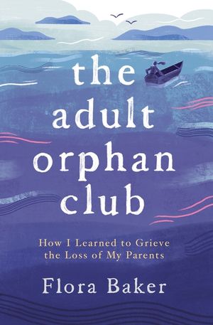 The Adult Orphan Club: How I Learned to Grieve the Loss of My Parents image number 0