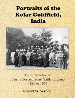 Portraits of the Kolar Goldfield, India: John Taylor and Sons' 'Little England' 1880 to 1956 image number 0